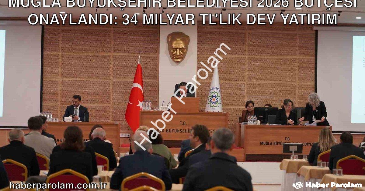 "Muğla Büyükşehir Belediyesi 2026 Bütçesi Onaylandı: 34 Milyar TL'lik Dev Yatırım" başlıklı haber iç