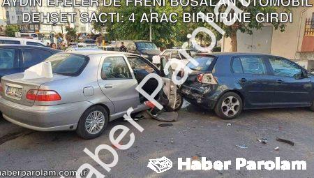 Aydın Efeler’de Freni Boşalan Otomobil Dehşet Saçtı: 4 Araç Birbirine Girdi