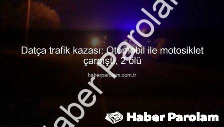 Datça trafik kazası: Otomobil ile motosiklet çarpıştı, 2 ölü