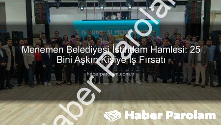 Menemen Belediyesi İstihdam Hamlesi: 25 Bini Aşkın Kişiye İş Fırsatı