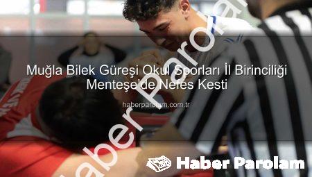 Muğla Bilek Güreşi Okul Sporları İl Birinciliği Menteşe’de Nefes Kesti