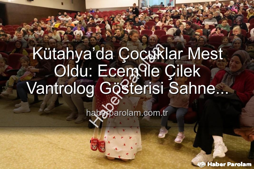 Ecem ile Çilek Vantrolog Gösterisi - Kütahya’da Çocuklar Mest Oldu: Ecem ile Çilek Vantrolog Gösterisi Sahne Aldı
