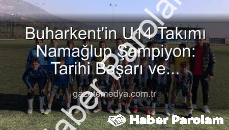 Buharkent Belediyespor U14 Takımı: Namağlup Şampiyonluk ve Sahada Unutulmaz Anlar