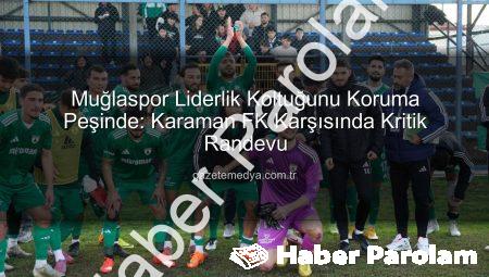 Muğlaspor Liderlik Koltuğunda: Karaman FK Maçı Kritik Viraj!