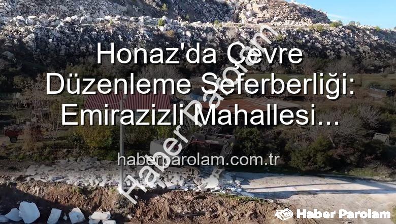 Honaz çevre düzenleme - Honaz'da Çevre Düzenleme Seferberliği: Emirazizli Mahallesi Yeniden Şekilleniyor