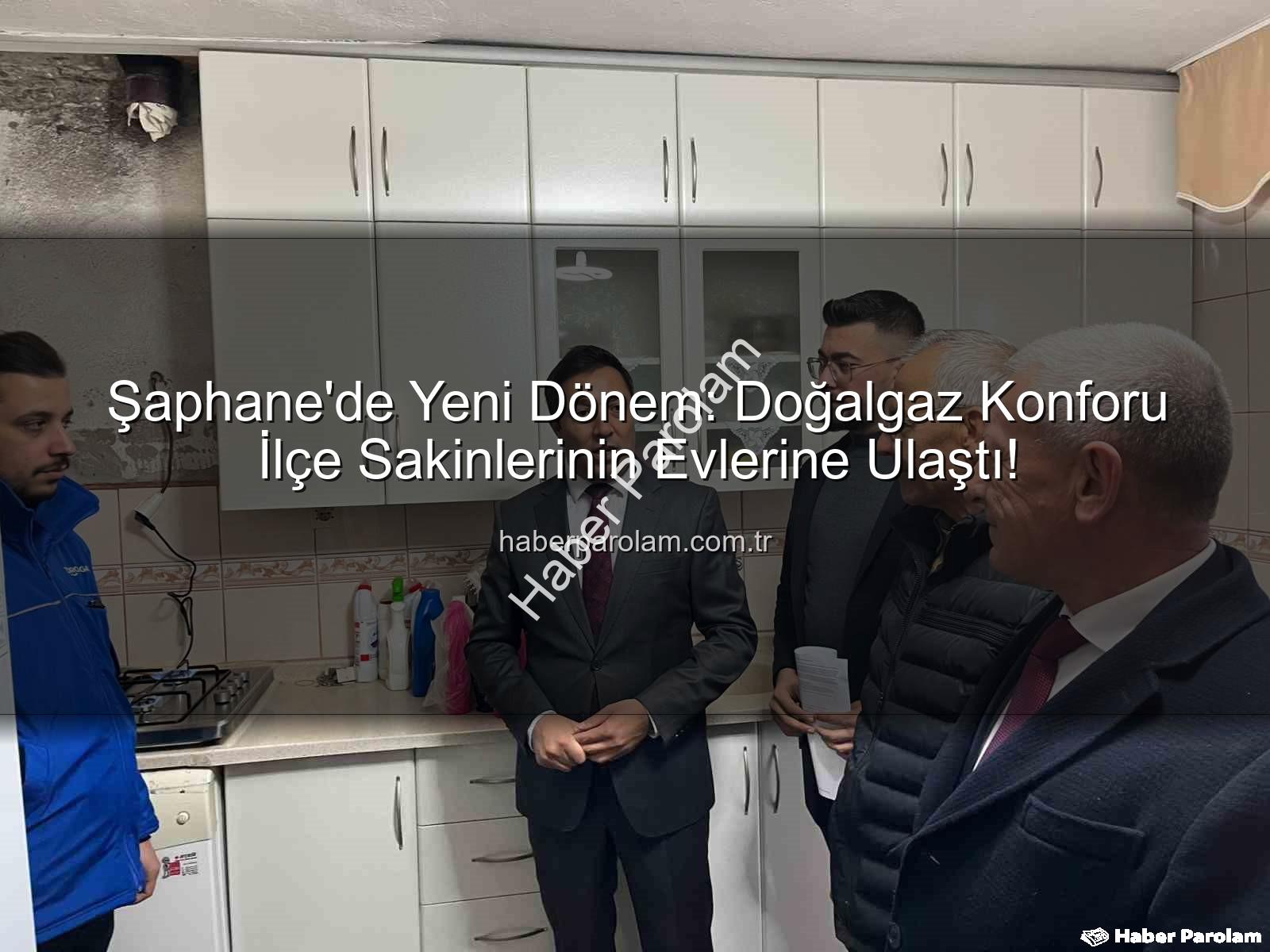 Şaphane doğalgaz - Şaphane'de Yeni Dönem: Doğalgaz Konforu İlçe Sakinlerinin Evlerine Ulaştı!