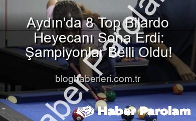 Aydın’da Nefes Kesen 8 Top Bilardo Turnuvası Tamamlandı: Şampiyonlar Belli Oldu!