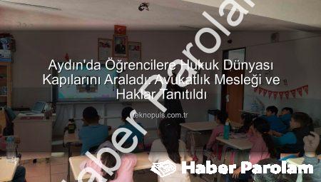 Aydın’da Öğrenciler Avukatlık Mesleğini ve Haklarını Tanıyor: Geleceğin Hukukçuları Aydınlanıyor