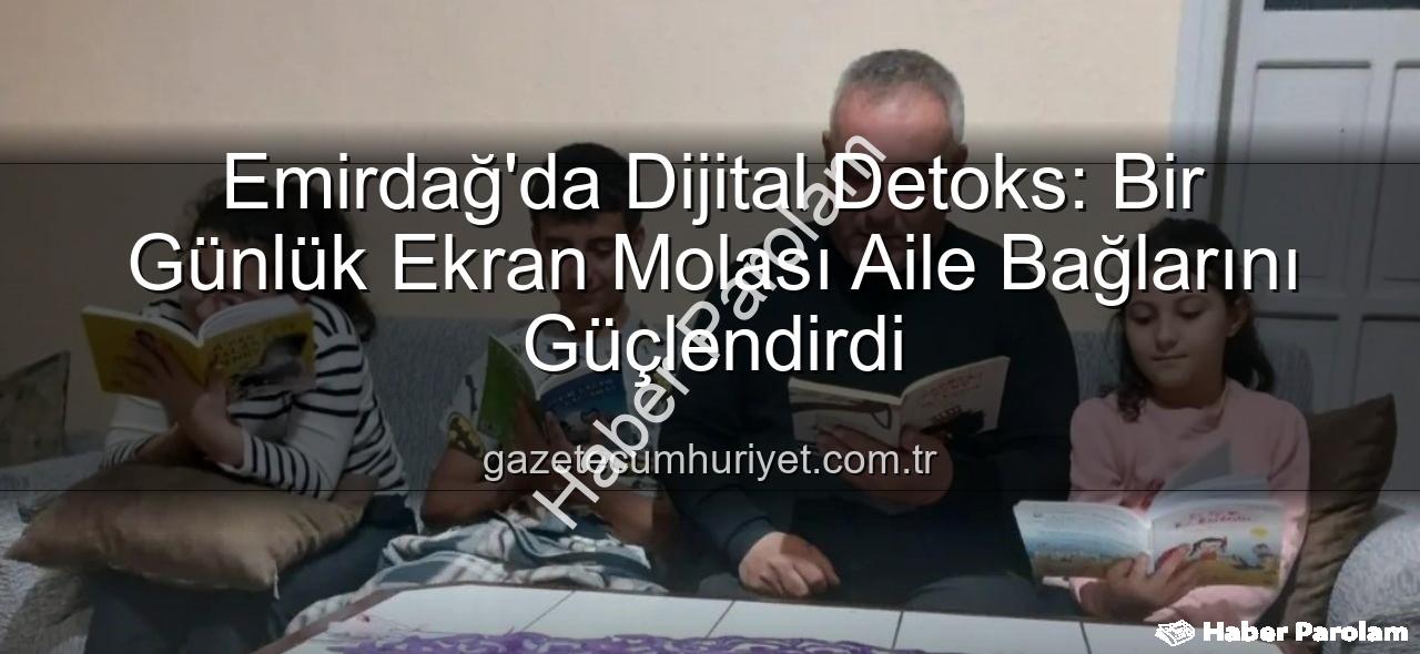 ekranlara bir gün ara - Emirdağ'da Dijital Molanın Gücü: 'Ekranlara Bir Gün Ara' Etkinliğiyle Aile Bağları Güçleniyor