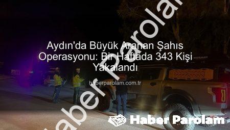 Aydın’da Büyük Aranan Şahıs Operasyonu: Bir Haftada 343 Kişi Yakalandı