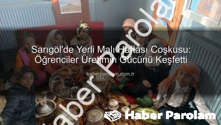 Sarıgöl’de Yerli Malı Haftası Coşkusu: Öğrenciler Üretimin Gücünü Keşfetti
