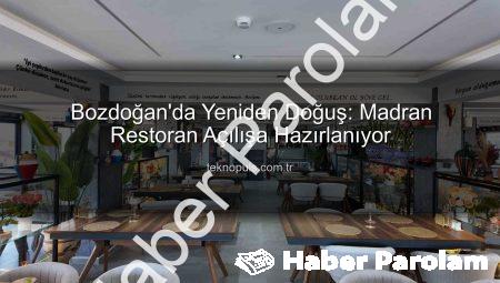 Bozdoğan’da Nefesler Tutuldu: Madran Restoran Yeniden Açılıyor!