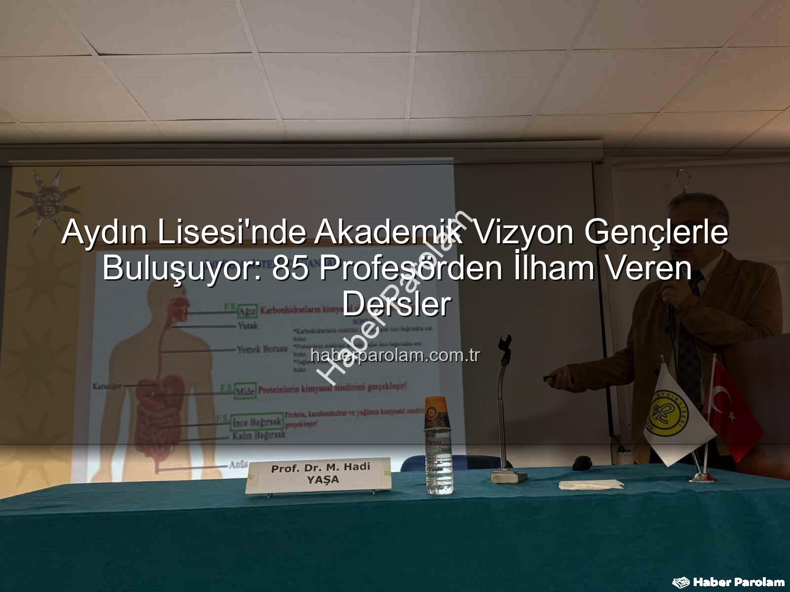 akademisyenlerle buluşma - Aydın Lisesi'nde Akademik Vizyon Gençlerle Buluşuyor: 85 Profesörden İlham Veren Dersler