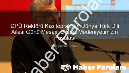 DPÜ Rektörü Kızıltoprak’tan Dünya Türk Dili Ailesi Günü Mesajı: Dilimiz Medeniyetimizin Pusulası