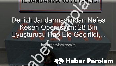 Denizli Jandarması’ndan Nefes Kesen Operasyon: 28 Bin Uyuşturucu Hap Ele Geçirildi, Zehir Taciri Tutuklandı