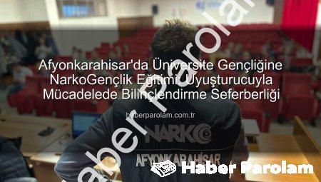 Afyonkarahisar’da Üniversite Gençliğine NarkoGençlik Eğitimi: Uyuşturucuyla Mücadelede Bilinçlendirme Seferberliği
