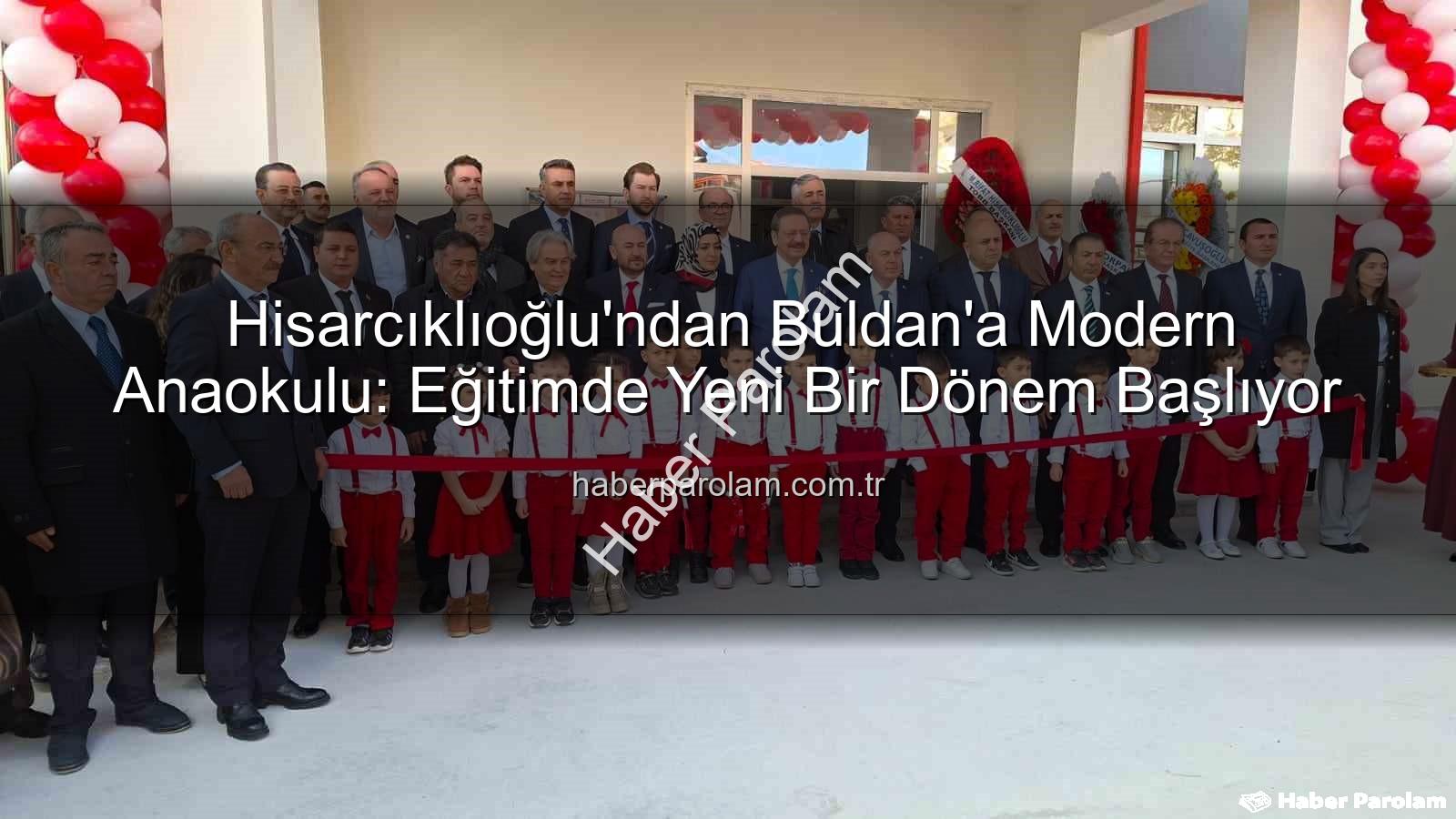 TOBB Buldan Anaokulu - Hisarcıklıoğlu'ndan Buldan'a Modern Anaokulu: Eğitimde Yeni Bir Dönem Başlıyor