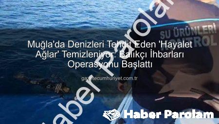 Denizlerin Nefesi Yeniden Açılıyor: Muğla Kıyılarında Hayalet Ağlara Karşı Büyük Operasyon Başladı