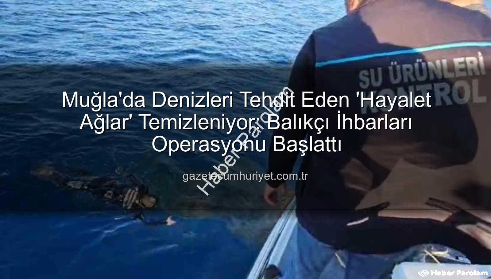 hayalet ağ temizleme - Denizlerin Nefesi Yeniden Açılıyor: Muğla Kıyılarında Hayalet Ağlara Karşı Büyük Operasyon Başladı