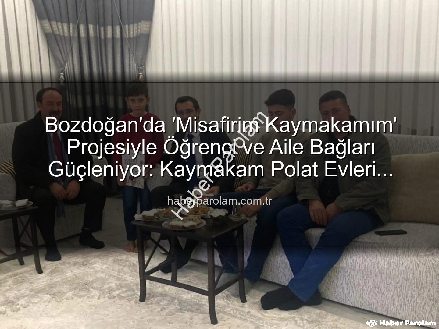 Misafirim Kaymakamım Projesi - Bozdoğan'da 'Misafirim Kaymakamım' Projesiyle Öğrenci ve Aile Bağları Güçleniyor: Kaymakam Polat Evleri Ziyaret Etti