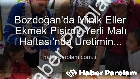 Bozdoğan’da Minik Eller Ekmek Pişirdi: Yerli Malı Haftası’nda Üretimin Coşkusu