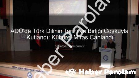 ADÜ’de Türk Dilinin Tarihi ve Birliği Coşkuyla Kutlandı: Kültürel Miras Canlandı