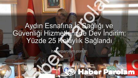 Aydın Esnafına İş Sağlığı ve Güvenliği Hizmetlerinde Dev İndirim: Yüzde 25 Kolaylık Sağlandı
