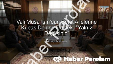 Kütahya Valisi Musa Işın’dan Şehit Ailelerine Ziyaret: ‘Yanınızdayız, Unutmayacağız’