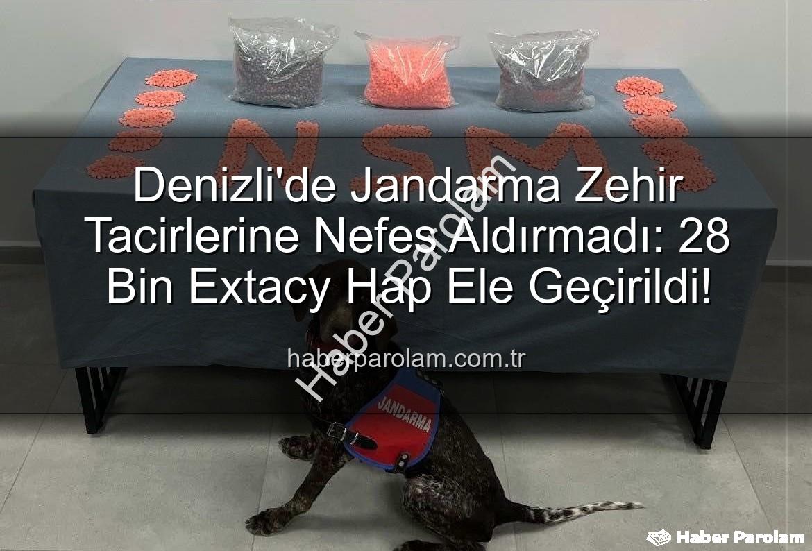 Denizli uyuşturucu operasyonu - Denizli'de Jandarma Zehir Tacirlerine Nefes Aldırmadı: 28 Bin Extacy Hap Ele Geçirildi!