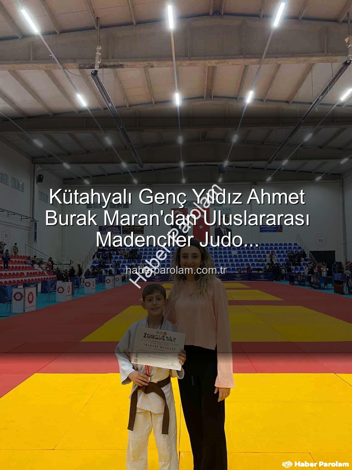 Ahmet Burak Maran - Kütahyalı Genç Yıldız Ahmet Burak Maran'dan Uluslararası Madenciler Judo Müsabakalarında Bronz Madalya Sevinci!