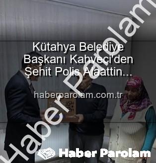 şehit polis Alaattin Özdemir - Kütahya Belediye Başkanı Kahveci'den Şehit Polis Alaattin Özdemir'in Ailesine Duygusal Ziyaret: Vatan Borcu Unutulmaz