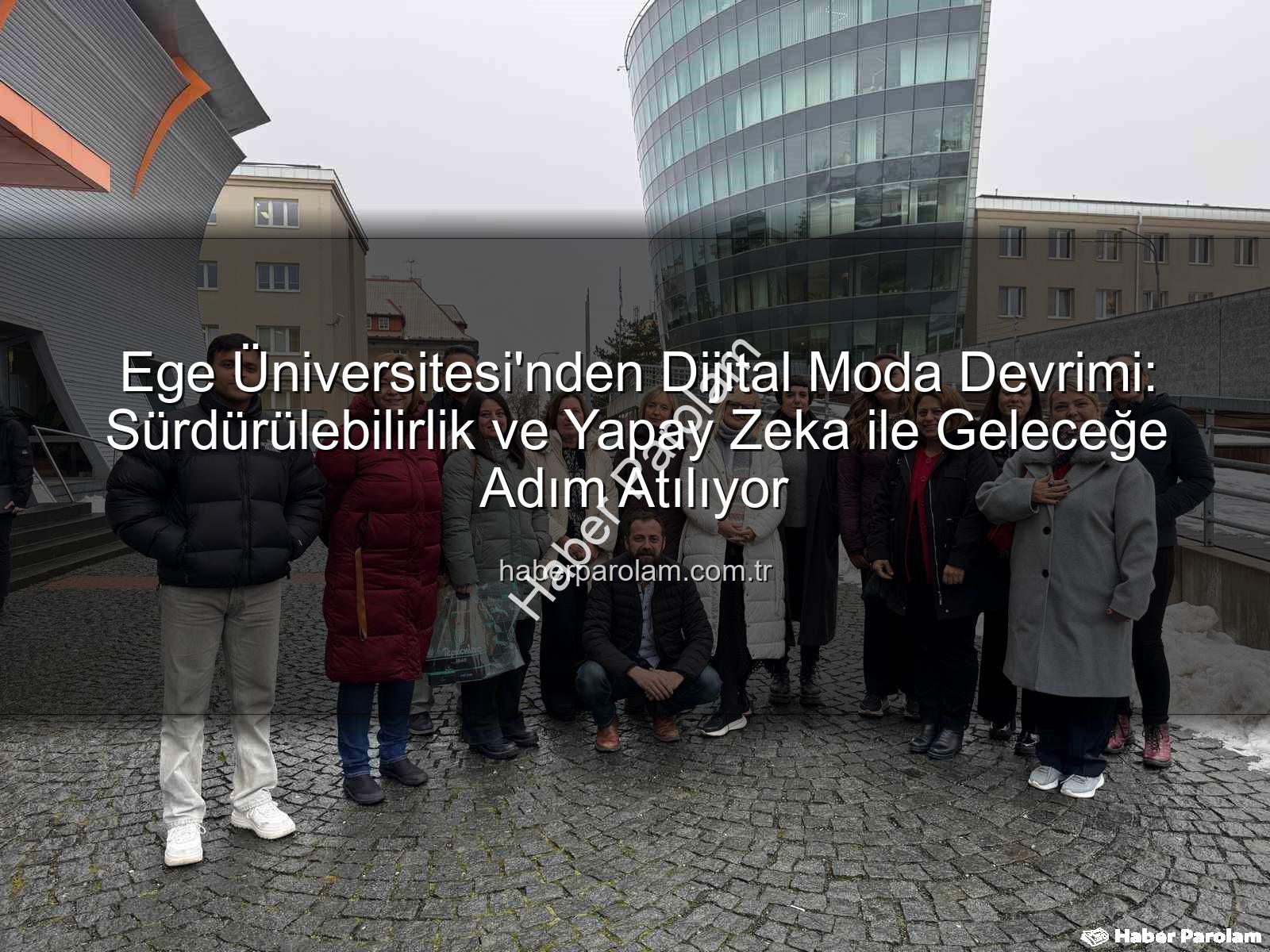 sürdürülebilir dijital moda - Ege Üniversitesi'nden Dijital Moda Devrimi: Sürdürülebilirlik ve Yapay Zeka ile Geleceğe Adım Atılıyor
