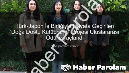 Türk-Japon İş Birliğiyle Hayata Geçirilen ‘Doğa Dostu Kütüphane’ Projesi Uluslararası Ödülle Taçlandı