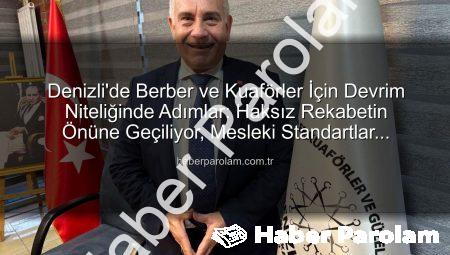 Denizli’de Berber ve Kuaförler İçin Devrim Niteliğinde Adımlar: Haksız Rekabetin Önüne Geçiliyor, Mesleki Standartlar Yükseliyor