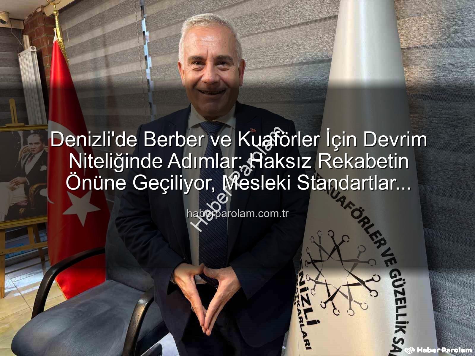 berber kuaför - Denizli'de Berber ve Kuaförler İçin Devrim Niteliğinde Adımlar: Haksız Rekabetin Önüne Geçiliyor, Mesleki Standartlar Yükseliyor