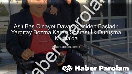Aslı Baş Cinayet Davası Yeniden Başladı: Yargıtay Bozma Kararı Sonrası İlk Duruşma Muğla’da