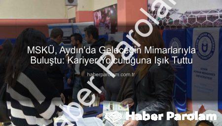 MSKÜ, Aydın’da Geleceğin Mimarlarıyla Buluştu: Kariyer Yolculuğuna Işık Tuttu