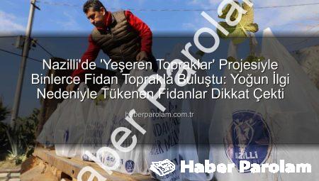 Nazilli’de ‘Yeşeren Topraklar’ Projesiyle Binlerce Fidan Toprakla Buluştu: Yoğun İlgi Nedeniyle Tükenen Fidanlar Dikkat Çekti