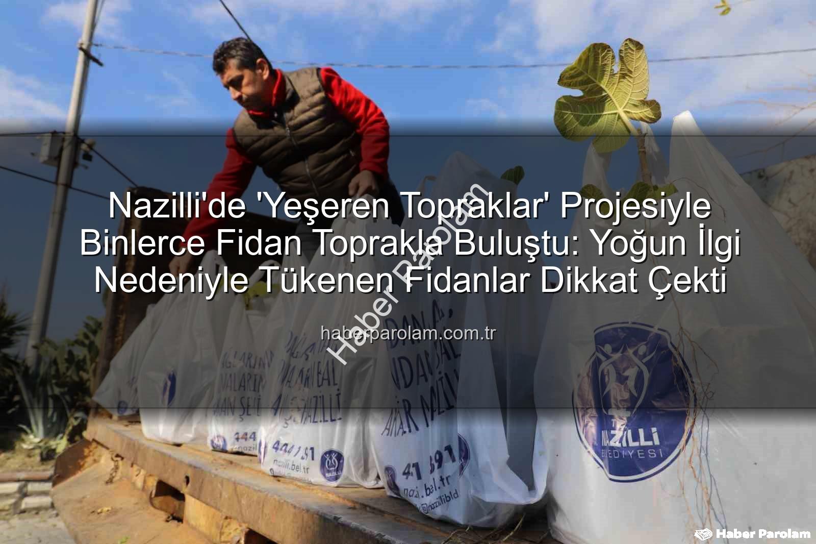 ağaç fidanı dağıtımı - Nazilli'de 'Yeşeren Topraklar' Projesiyle Binlerce Fidan Toprakla Buluştu: Yoğun İlgi Nedeniyle Tükenen Fidanlar Dikkat Çekti