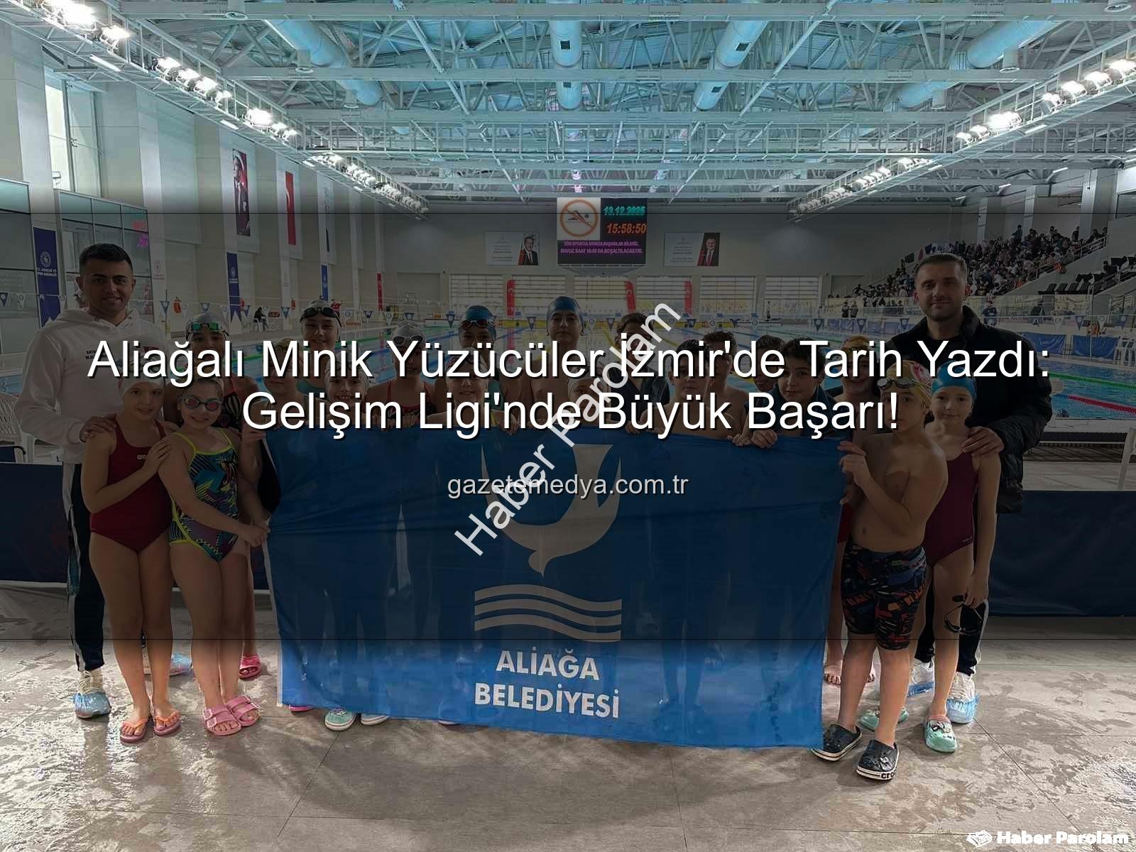 Aliağa yüzücüleri - Aliağa'nın Minik Yüzücüleri İzmir'de Zirveye Yerleşti: Başarılarla Dolu Gelişim Ligi Müsabakaları
