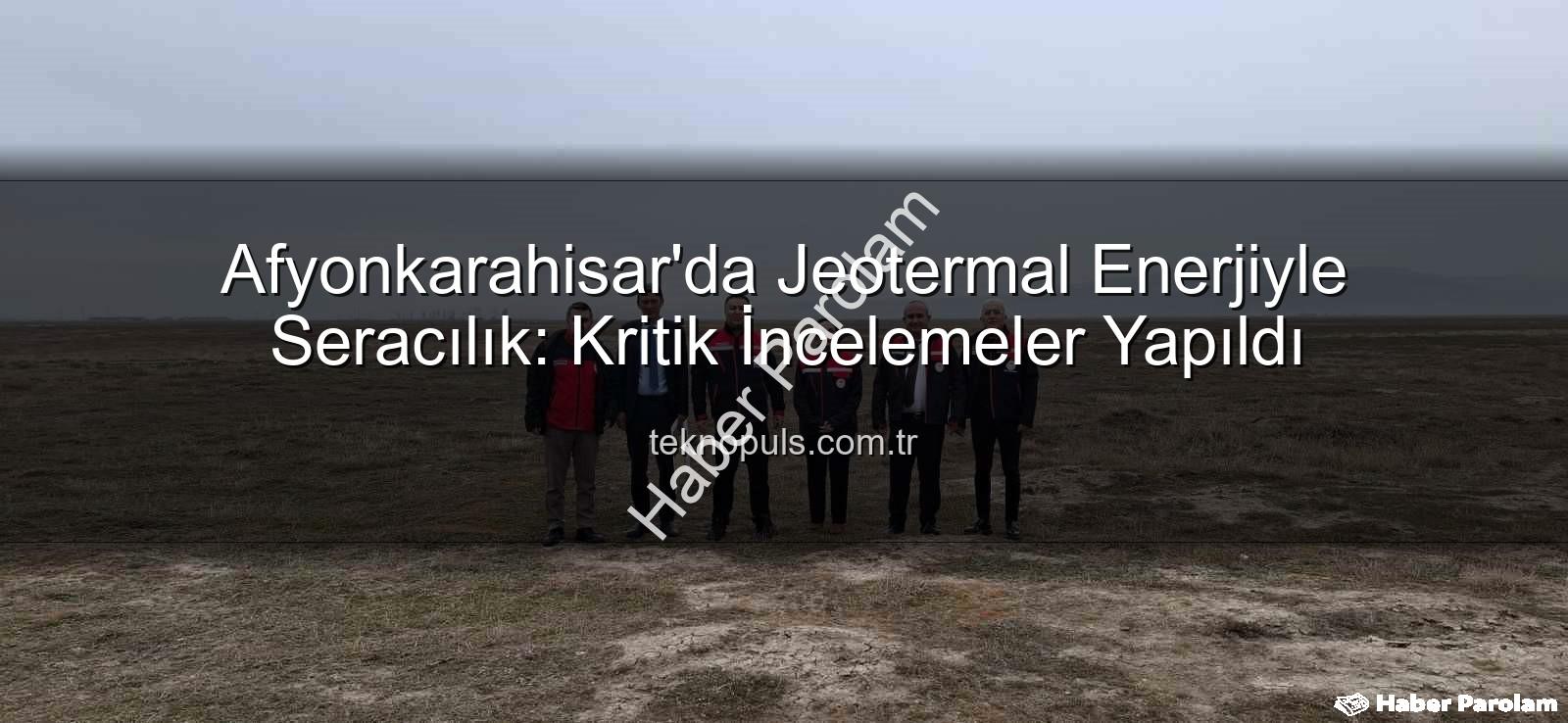 jeotermal sondaj kuyuları - Afyonkarahisar'da Jeotermal Enerjiyle Seracılık Potansiyeli Masaya Yatırıldı: Kritik İncelemeler Yapıldı