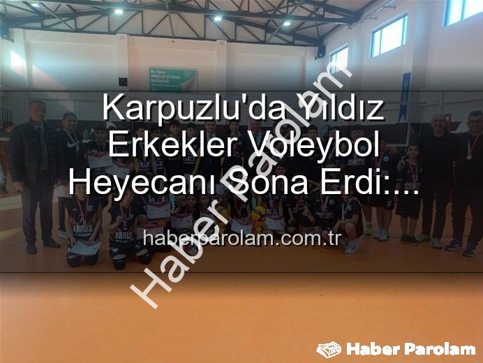 Yıldız Erkekler Voleybol - Karpuzlu'da Yıldız Erkekler Voleybol Heyecanı Sona Erdi: Şampiyon Okullar Belli Oldu!