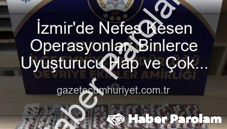İzmir’de Nefes Kesen Operasyonlar: Binlerce Uyuşturucu Hap ve Çok Sayıda Silah Ele Geçirildi, 329 Firari Zanlı Yakalandı