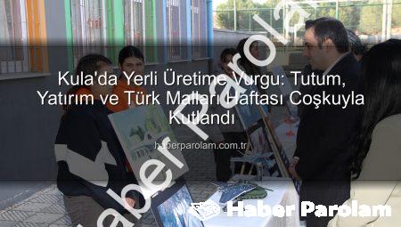 Kula’da Yerli Üretime Vurgu: Tutum, Yatırım ve Türk Malları Haftası Coşkuyla Kutlandı