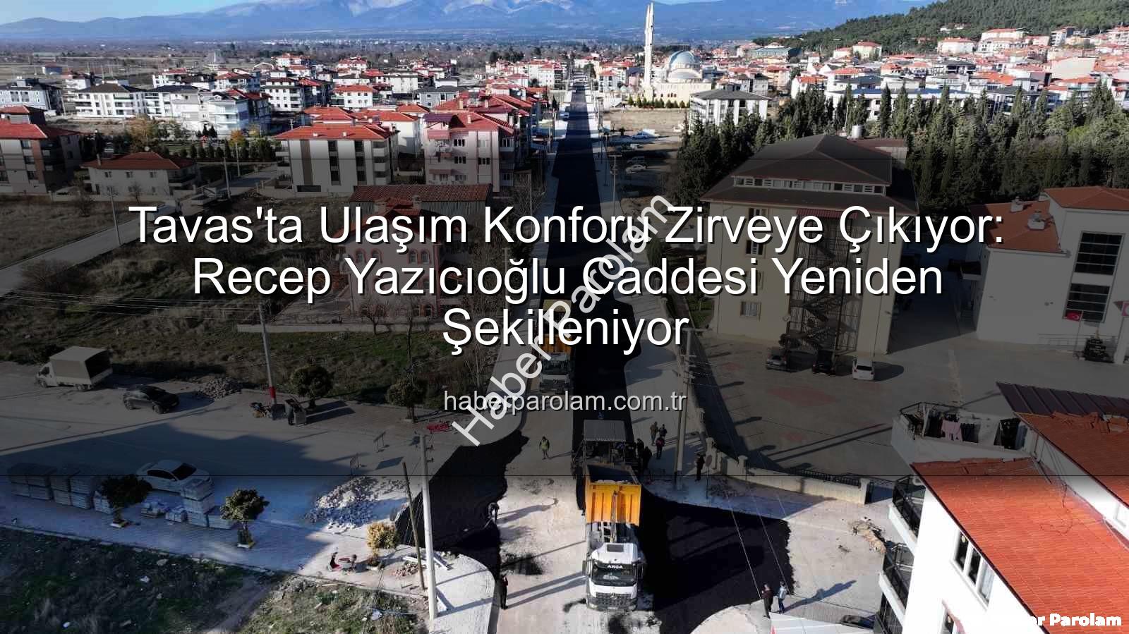 Tavas ulaşım - Tavas'ta Ulaşım Konforu Zirveye Çıkıyor: Recep Yazıcıoğlu Caddesi Yeniden Şekilleniyor