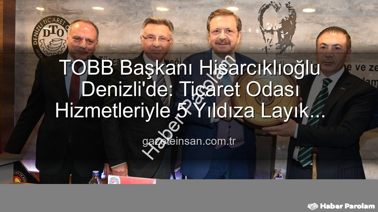Denizli Ticaret Odası - Hisarcıklıoğlu'ndan Denizli Ticaret Odası'na Tam Puan: Hizmet Kalitesi 5 Yıldız!