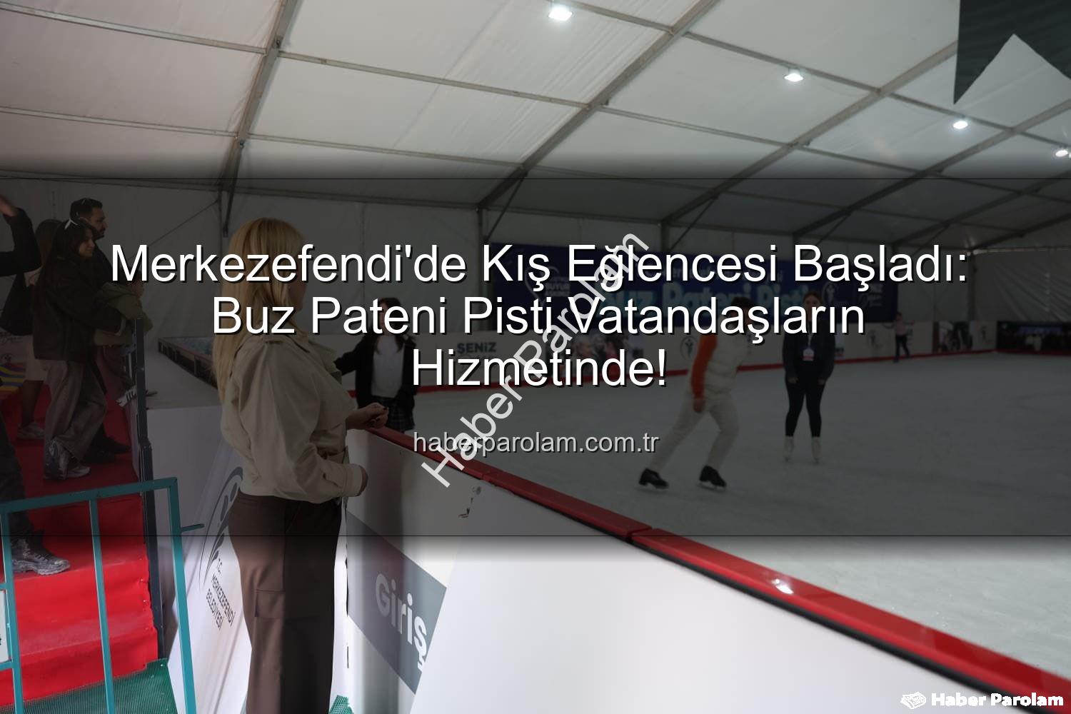Merkezefendi buz pateni - Merkezefendi'de Kış Eğlencesi Başladı: Buz Pateni Pisti Vatandaşların Hizmetinde!
