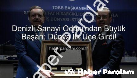 Denizli Sanayi Odası’ndan Büyük Başarı: Dünya İlk Üçe Girdi!