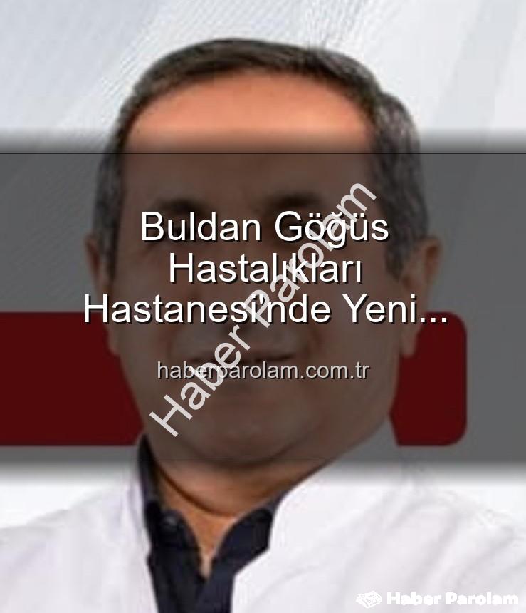 Buldan Göğüs Hastalıkları Başhekimi - Buldan Göğüs Hastalıkları Hastanesi'nde Yeni Dönem: Uzm. Dr. Nurettin Şahin Başhekim Olarak Atandı