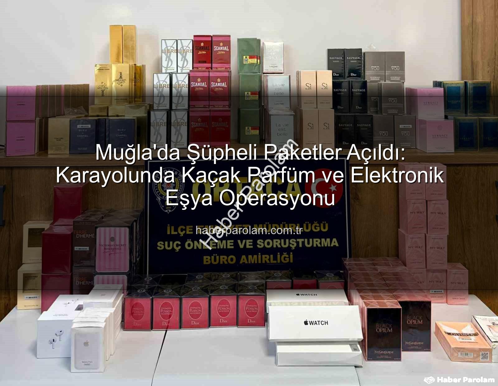 kaçak parfüm - Muğla'da Şüpheli Paketler Açıldı: Karayolunda Kaçak Parfüm ve Elektronik Eşya Operasyonu